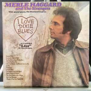 Merle Haggard And The Strangers – I Love Dixie Blues ... So I Recorded "Live" In New Orleans