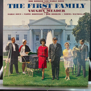 Bob Booker And Earle Doud Featuring Vaughn Meader With Earle Doud ~ Naomi Brossart ~ Bob Booker ~ Norma Macmillan – The First Family