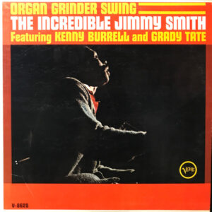 The Incredible Jimmy Smith* Featuring Kenny Burrell And Grady Tate ‎– Organ Grinder Swing