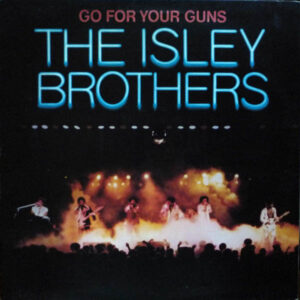 The Isley Brothers – Go For Your Guns